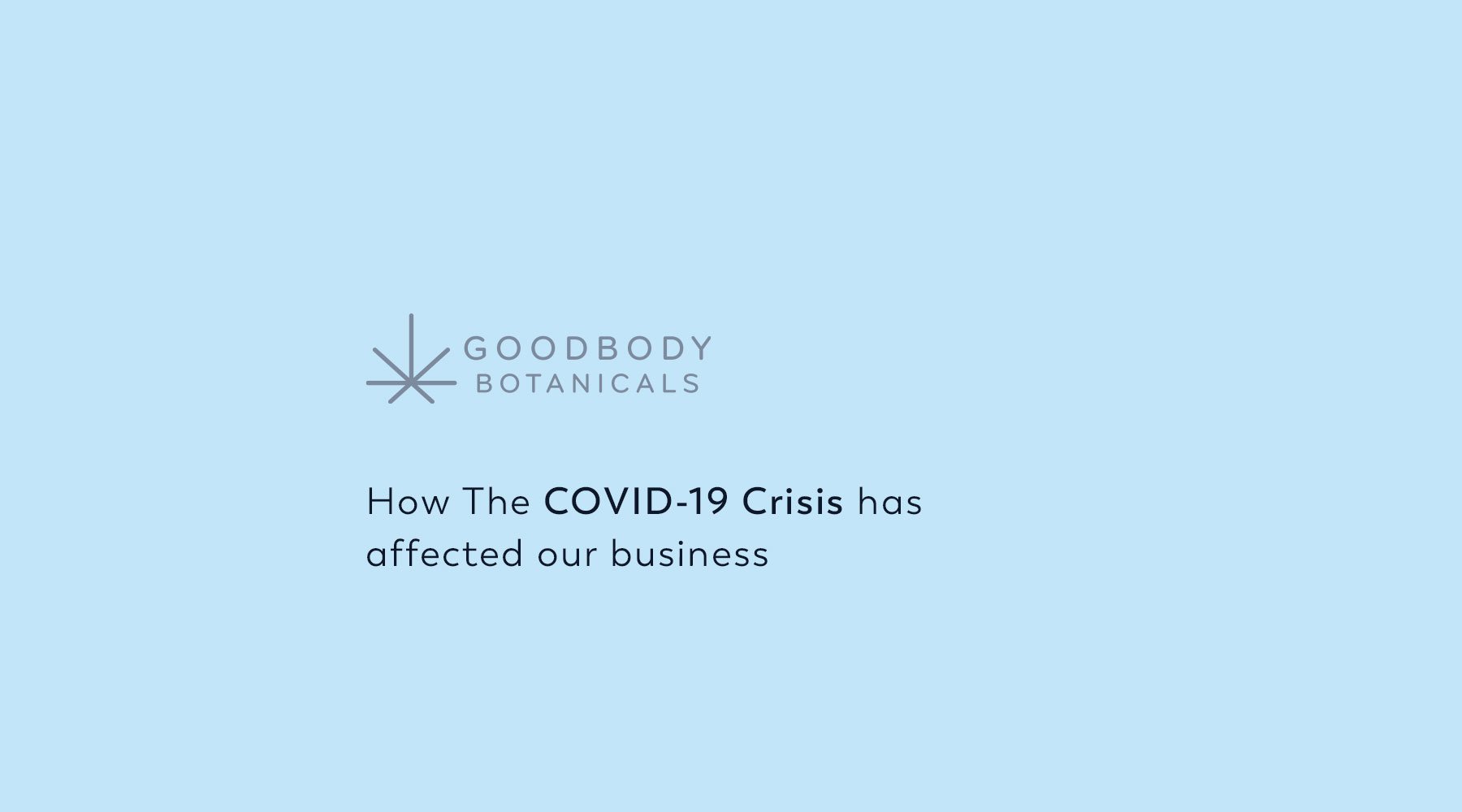 Goodbody Botanicals how covid 19 crisis has affected our business